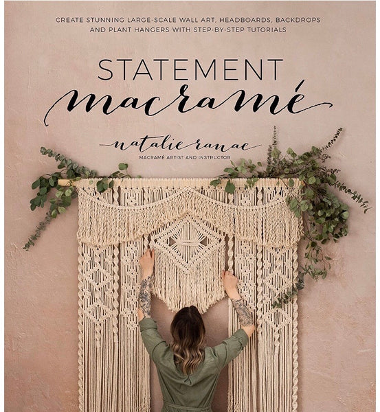 Statement Macramé: Create Stunning Large-scale Wall Art, Headboards, Backdrops and Plant Hangers with Step-by-Step Tutorials